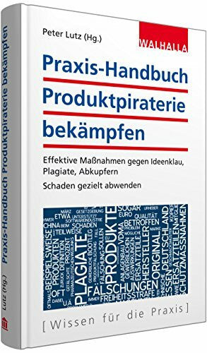 Lutz (Hg.), Peter Praxis-Handbuch Produktpiraterie bekämpfen: Effektive Maßnahmen gegen Ideenklau, Plagiate, Abkupfern; Schaden gezielt abwehren