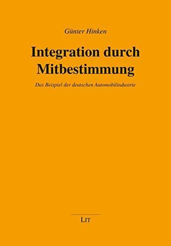 Günter Hinken Integration durch Mitbestimmung: Das Beispiel der deutschen Automobilindustrie