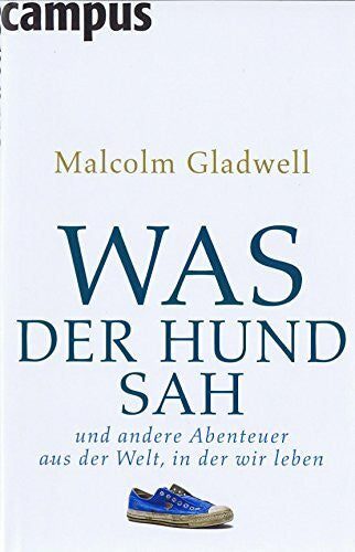Gladwell, Malcolm Was der Hund sah: und andere Abenteuer aus der Welt, in der wir leben
