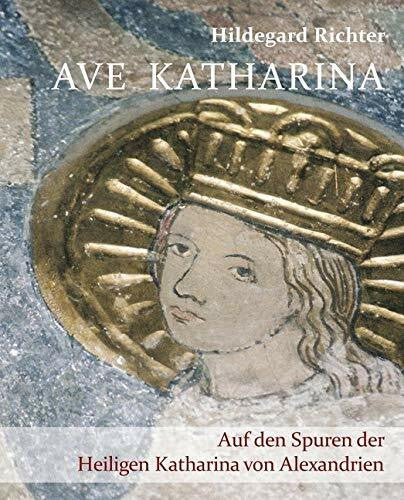 Richter, Hildegard Ave Katharina Auf den Spuren der Heiligen Katharina von Alexandrien