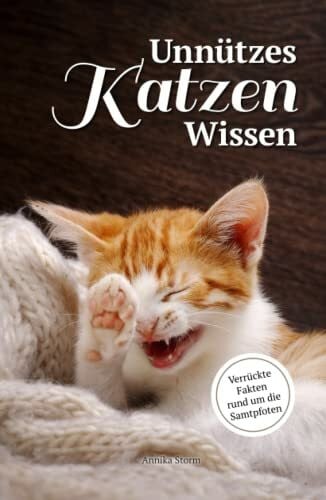 Storm, Annika Unnützes Katzen-Wissen: Verrückte Fakten rund um die Samtpfoten