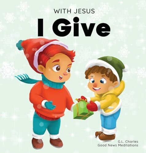 Meditations, Good News With Jesus I give: An inspiring Christian Christmas children book about the true meaning of this holiday season