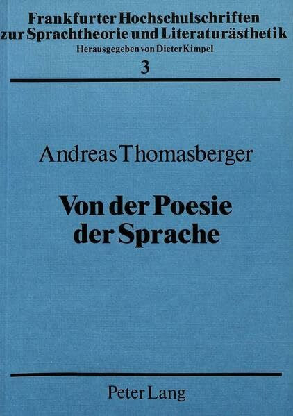 Thomasberger, Andreas Von der Poesie der Sprache: Gedanken zum mythologischen Charakter der Dichtung Hölderlins (Frankfurter Hochschulschriften zur Sprachtheorie und Literaturästhetik)