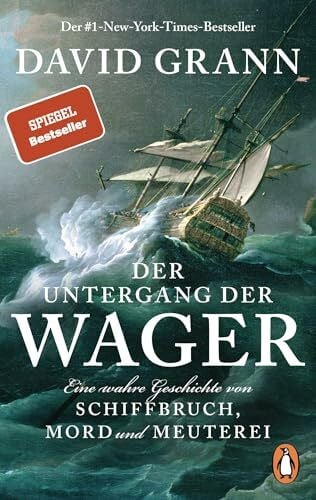 Mast, Rudolf Der Untergang der 'Wager': Eine wahre Geschichte von Schiffbruch, Mord und Meuterei - Der #1-New-York-Times-Bestseller