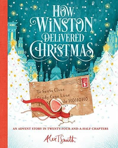 Smith, Alex T. How Winston Delivered Christmas (Volume 1) (Alex T. Smith Advent Books)