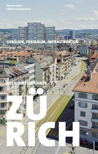 Huber, Werner Architekturführer Zürich: Gebäude, Freiraum, Infrastruktur