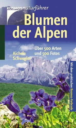 Schwegler, Hans W Blumen der Alpen: Über 500 Arten und 500 Fotos