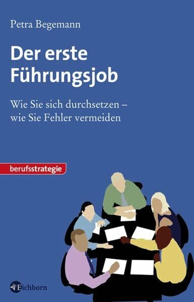 Begemann, Petra Der erste Führungsjob. Wie Sie sich durchsetzen - wie Sie Fehler vermeiden