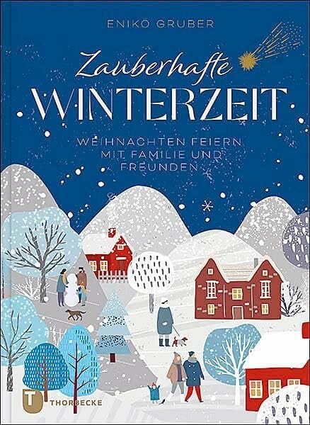 Gruber, Enikö Zauberhafte Winterzeit: Weihnachten feiern mit Familie und Freunden