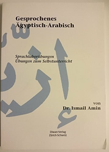 Amin, Ismail Gesprochenes Ägyptisch-Arabisch: Sprachlaborübungen, Übungen zum Selbstunterricht