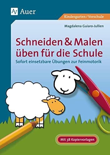 Guiaro-Jullien, Magdalena Schneiden & Malen üben für die Schule: Sofort einsetzbare Übungen zur Feinmotorik (1. Klasse/Vorschule)