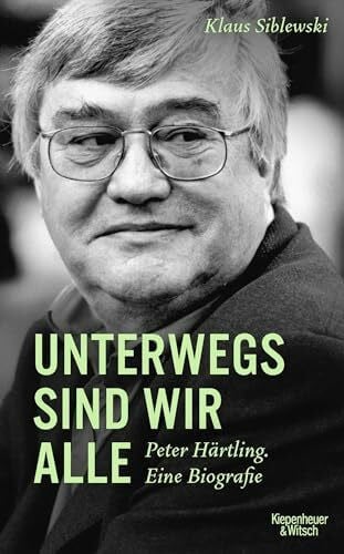 Siblewski, Klaus Unterwegs sind wir alle: Peter Härtling. Eine Biografie