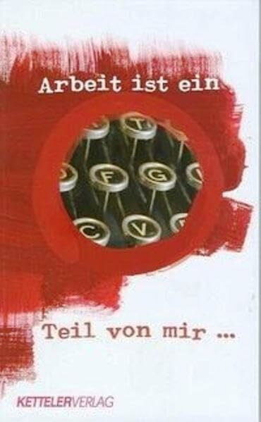 Schäfers, Michael Arbeit ist ein Teil von mir: Leben und Arbeiten sind untrennbar miteinander verbunden.Gedichte, Texte und Gebete