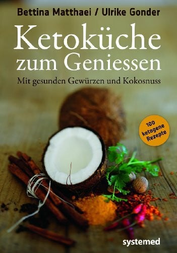 Gonder, Ulrike Ketoküche zum Genießen.: Mit gesunden Gewürzen und Kokosnuss. 100 ketogene Rezepte für Genießer.