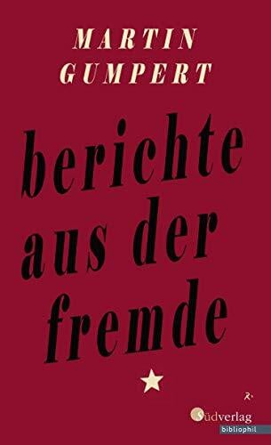 Gumpert, Martin Berichte aus der Fremde: Mit einem Nachwort von Manfred Bosch
