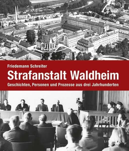 Schreiter, Friedemann Strafanstalt Waldheim: Geschichten, Personen und Prozesse aus drei Jahrhunderten