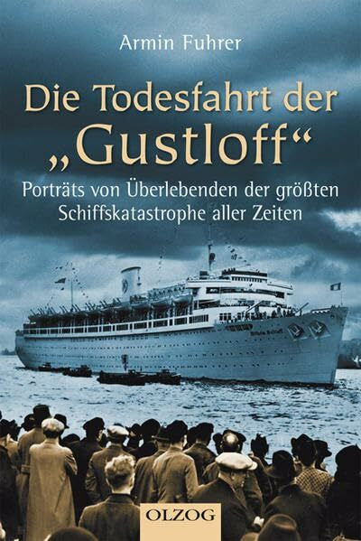 Fuhrer, Armin Die Todesfahrt der Gustloff: Porträts von Überlebenden der größten Schiffskatastrophe aller Zeiten