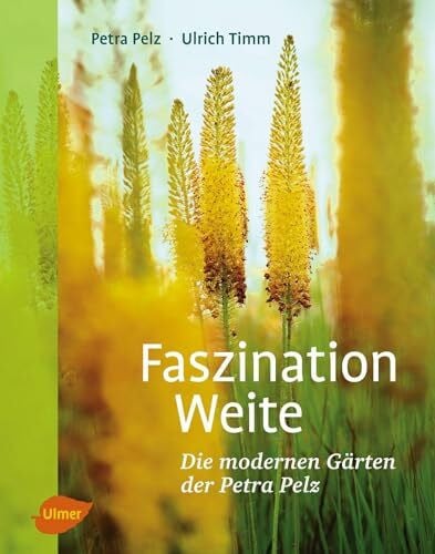 Timm, Ulrich Faszination Weite: Die modernen Gärten der Petra Pelz