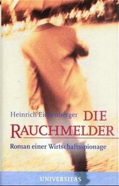 Eichenberger, Heinrich Die Rauchmelder: Roman einer Wirtschaftsspionage