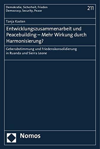 Kasten, Tanja durch Harmonisierung?: Geberabstimmung und Friedenskonsolidierung in Ruanda und Sierra Leone (Demokratie, Sicherheit, Frieden)