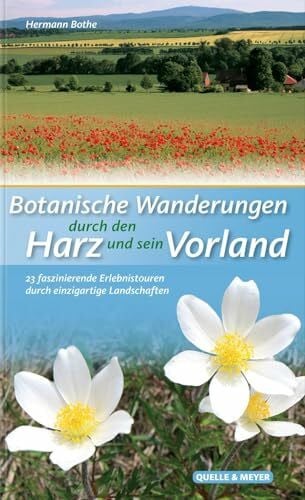 Bothe, Hermann Botanische Wanderungen durch den Harz und sein Vorland: 23 faszinierende Erlebnistouren durch einzigartige Landschaften