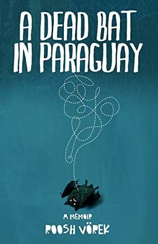 Vörek, Roosh A Dead Bat In Paraguay: One Man's Peculiar Journey Through South America