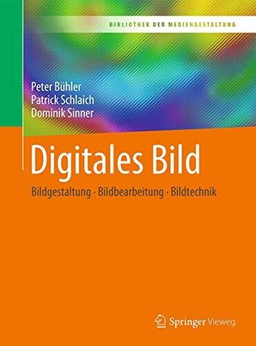 Sinner, Dominik Digitales Bild: Bildgestaltung - Bildbearbeitung - Bildtechnik (Bibliothek der Mediengestaltung)