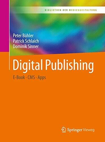 Schlaich, Patrick Digital Publishing: E-Book – CMS – Apps (Bibliothek der Mediengestaltung)