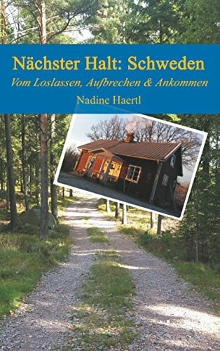 Haertl, Nadine Nächster Halt Schweden: Vom Loslassen, Aufbrechen und Ankommen