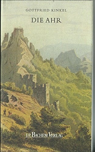 Die Ahr. Eine romantische Wanderung vom Rheintal in die Hohe Eifel