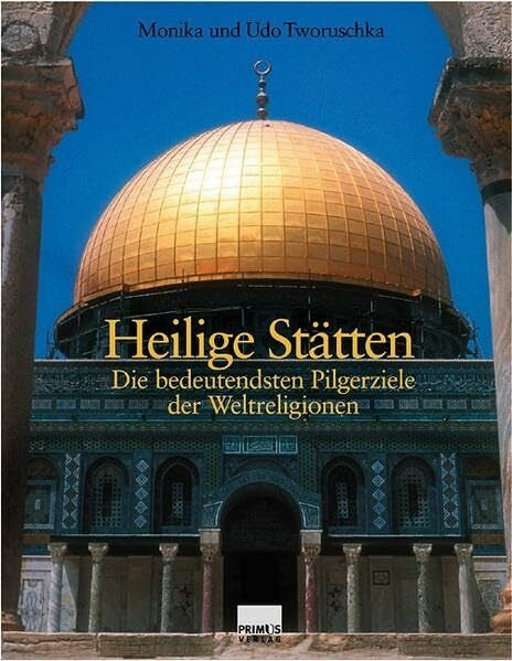 Tworuschka, Udo Heilige Stätten: Die bedeutendsten Pilgerziele der Weltreligionen