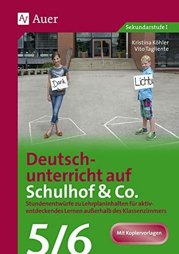 Tagliente, Vito Deutschunterricht auf Schulhof & Co. Klasse 5-6: Stundenentwürfe zu Lehrplaninhalten für aktiv- entdeckendes Lernen außerhalb des Klassenzimmers (Unterricht auf dem Schulhof Sekundarstufe)