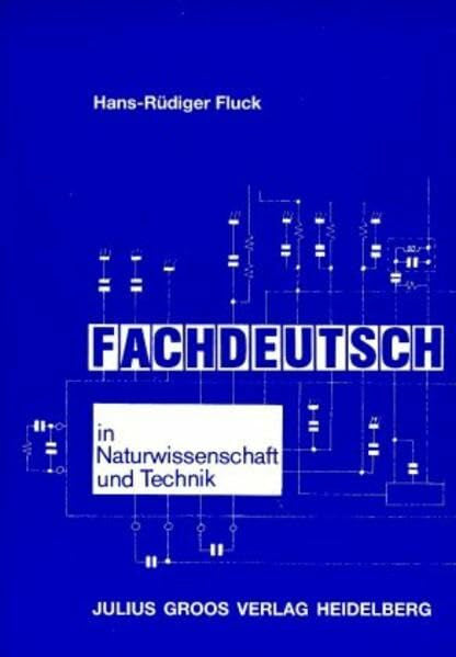 Fluck, Hans R Fachdeutsch in Naturwissenschaft und Technik: Einführung in die Fachsprachen und die Didaktik/Methodik des fachorientierten Fremdsprachenunterrichts (Deutsch als Fremdsprache)