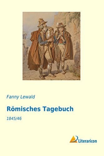 Lewald, Fanny Römisches Tagebuch: 1845/46
