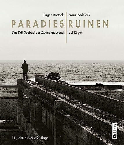 Rostock, Jürgen Paradiesruinen: Das KdF-Seebad der Zwanzigtausend auf Rügen