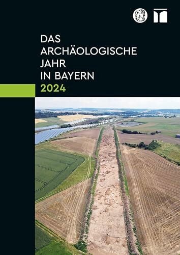 Gesellschaft für Archäologie in Bayern Das archäologische Jahr in Bayern 2024