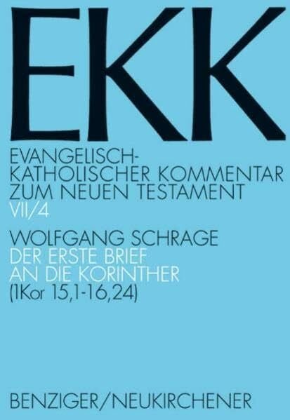 Schrage, Prof. Dr. Wolfgang Der erste Brief an die Korinther, EKK VII/4: (1 Kor 15,1-16,24) (Evangelisch-Katholischer Kommentar zum Neuen Testament (Koproduktion mit Patmos) – Erstkommentierung)