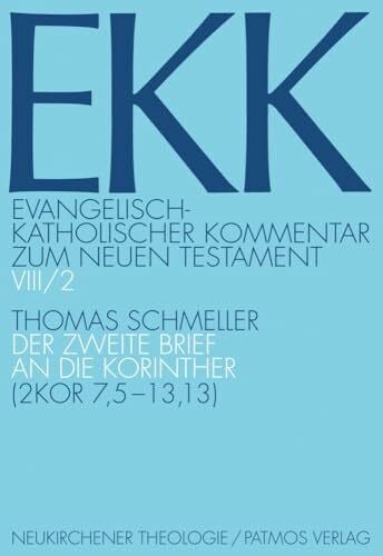 Thomas Schmeller Der zweite Brief an die Korinther: Teilband 2: 2Kor 7,5-13,13 (Evangelisch-Katholischer Kommentar zum Neuen Testament) (Evangelisch-Katholischer ... mit Patmos) – Erstkommentierung)