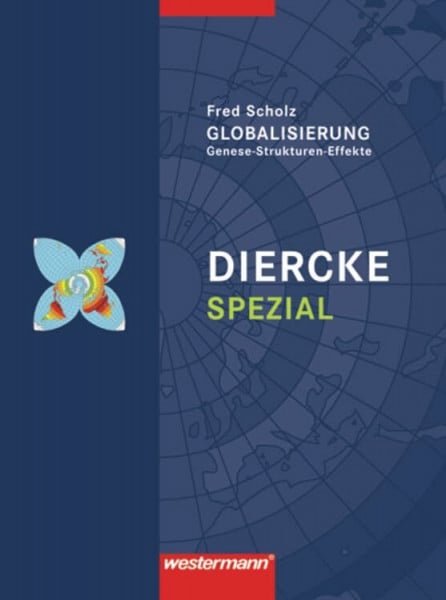 Scholz, Fred Diercke Oberstufe - Ausgabe 2005: Diercke Spezial - Ausgabe 2010 für die Sekundarstufe II: Globalisierung: Genese-Strukturen-Effekte (Diercke Spezial: Aktuelle Ausgabe für die Sekundarstufe II)