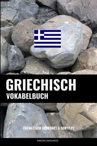 Languages, Pinhok Griechisch Vokabelbuch: Thematisch Gruppiert & Sortiert