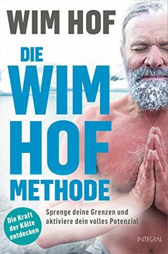 Weingart, Karin Die Wim-Hof-Methode: Sprenge deine Grenzen und aktiviere dein volles Potenzial. Mit der Kraft der Kälte, bewusster Atmung und mentaler Stärke gesünder, leistungsfähiger und glücklicher werden