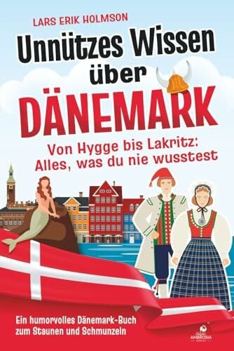 Holmson, Lars Erik Unnützes Wissen über Dänemark – Von Hygge bis Lakritz: Alles, was du nie wusstest: Ein humorvolles Dänemark-Buch zum Staunen und Schmunzeln