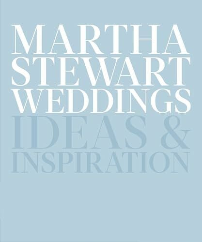 Editors Of Martha Stewart Weddings Martha Stewart Weddings: Ideas and Inspiration