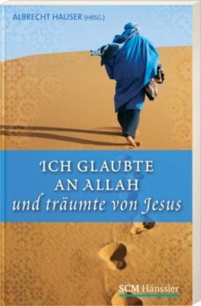 Hauser, Albrecht Ich glaubte an Allah und träumte von Jesus