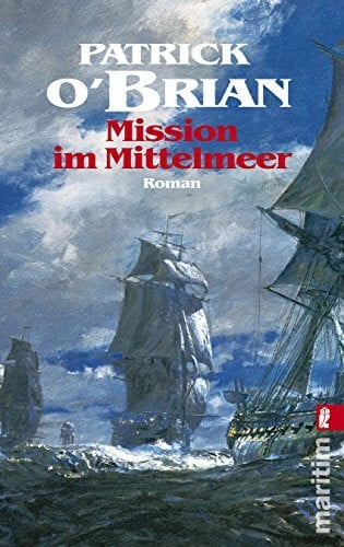 O'Brian, Patrick Mission im Mittelmeer: Roman: Roman. Deutsche Erstausgabe (Ein Jack-Aubrey-Roman, Band 19)