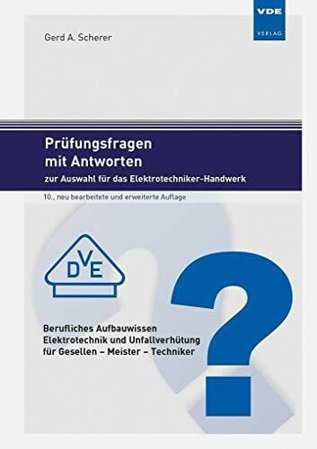 Gerd A. Scherer Prüfungsfragen mit Antworten zur Auswahl für das Elektrotechniker-Handwerk: Berufliches Aufbauwissen Elektrotechnik und Unfallverhütung für Gesellen - Meister - Techniker