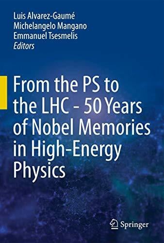 Alvarez-Gaumé From the PS to the LHC - 50 Years of Nobel Memories in High-Energy Physics