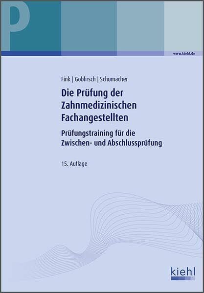 Bernt Schumacher Die Prüfung der Zahnmedizinischen Fachangestellten: Prüfungstraining für die Zwischen- und Abschlussprüfung