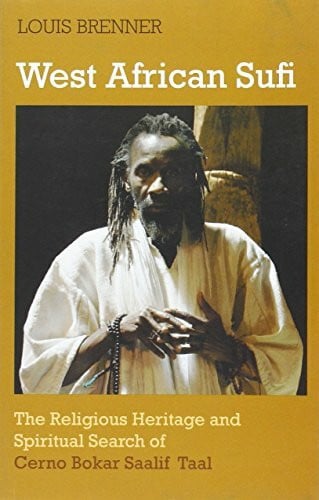 Brenner, Louis West African Sufi: The Religious Heritage and Spiritual Search of Cerno Bokar Saalif Taal