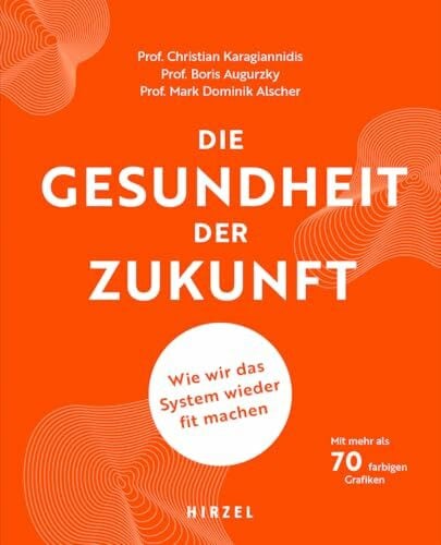 Augurzky, Boris Die Gesundheit der Zukunft: Wie wir das System wieder fit machen: Wie wir das System wieder fit machen Das Gesundheitssystem in Deutschland ... Probleme und Lösungsansätze aus Expertensicht